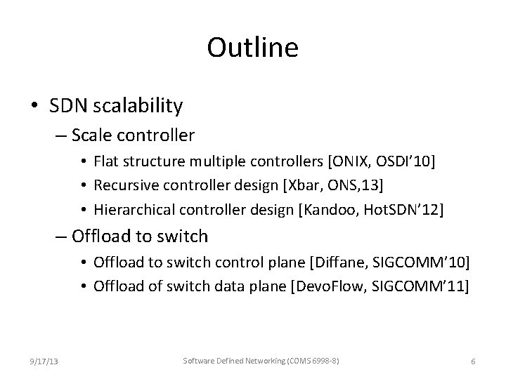 Outline • SDN scalability – Scale controller • Flat structure multiple controllers [ONIX, OSDI’ Outline • SDN scalability – Scale controller • Flat structure multiple controllers [ONIX, OSDI’