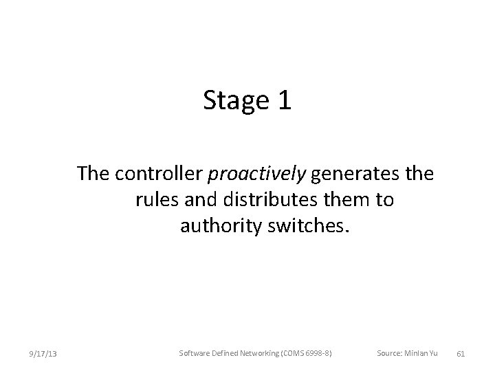 Stage 1 The controller proactively generates the rules and distributes them to authority switches. Stage 1 The controller proactively generates the rules and distributes them to authority switches.