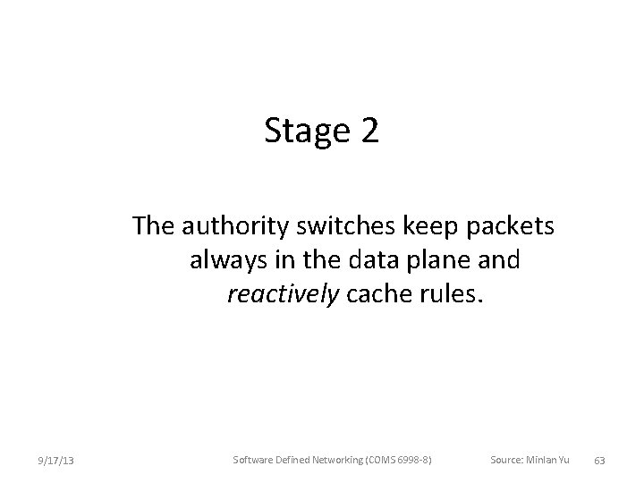 Stage 2 The authority switches keep packets always in the data plane and reactively Stage 2 The authority switches keep packets always in the data plane and reactively