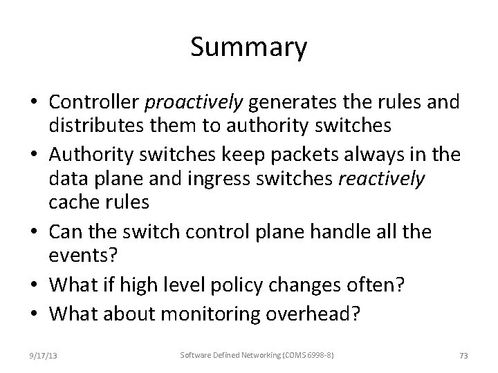 Summary • Controller proactively generates the rules and distributes them to authority switches • Summary • Controller proactively generates the rules and distributes them to authority switches •