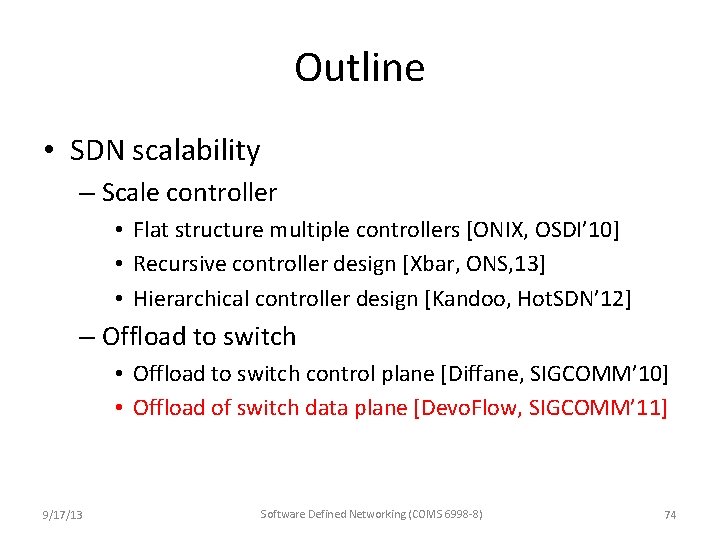 Outline • SDN scalability – Scale controller • Flat structure multiple controllers [ONIX, OSDI’ Outline • SDN scalability – Scale controller • Flat structure multiple controllers [ONIX, OSDI’