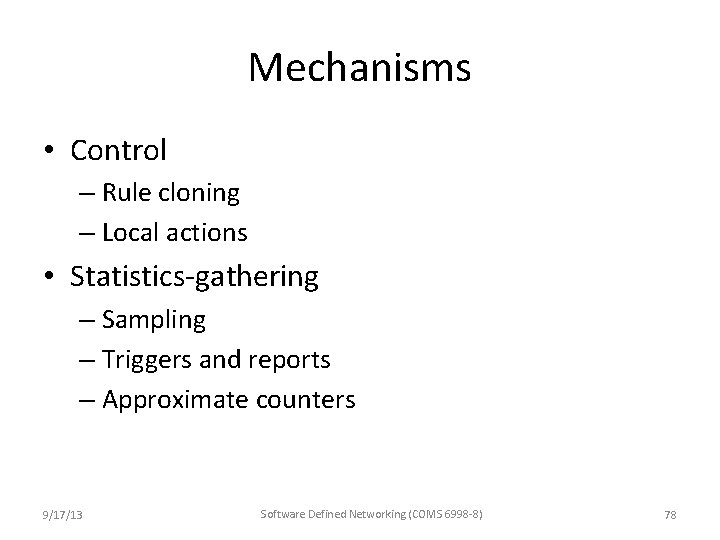 Mechanisms • Control – Rule cloning – Local actions • Statistics-gathering – Sampling – Mechanisms • Control – Rule cloning – Local actions • Statistics-gathering – Sampling –