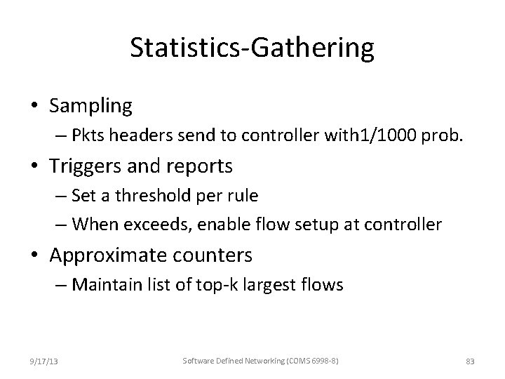 Statistics-Gathering • Sampling – Pkts headers send to controller with 1/1000 prob. • Triggers Statistics-Gathering • Sampling – Pkts headers send to controller with 1/1000 prob. • Triggers