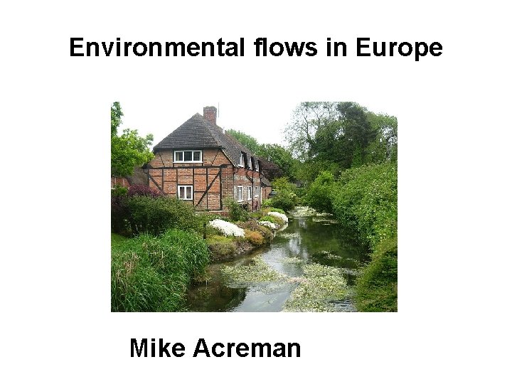 Environmental flows in Europe Mike Acreman 