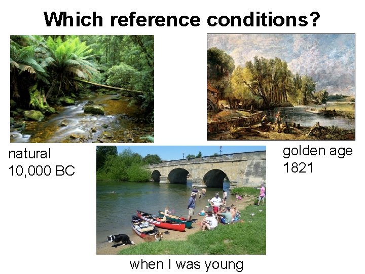 Which reference conditions? golden age 1821 natural 10, 000 BC when I was young