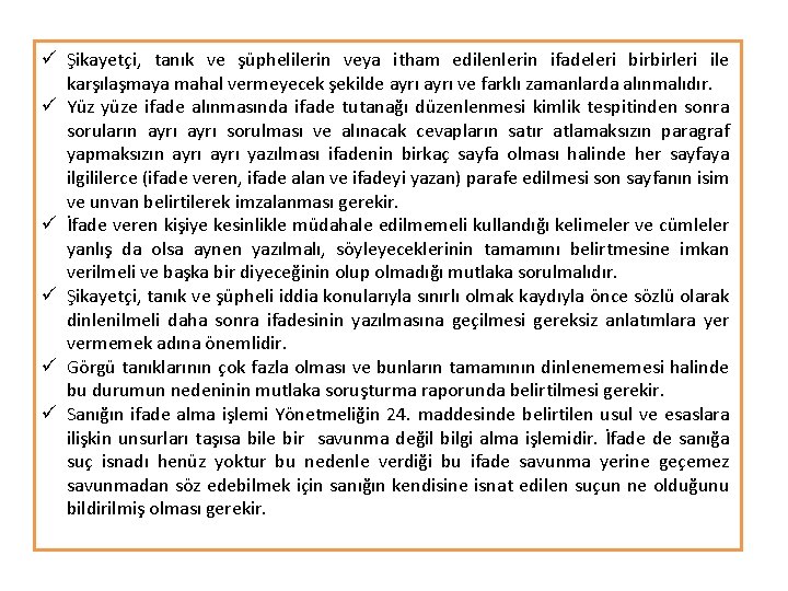 ü Şikayetçi, tanık ve şüphelilerin veya itham edilenlerin ifadeleri birbirleri ile karşılaşmaya mahal vermeyecek