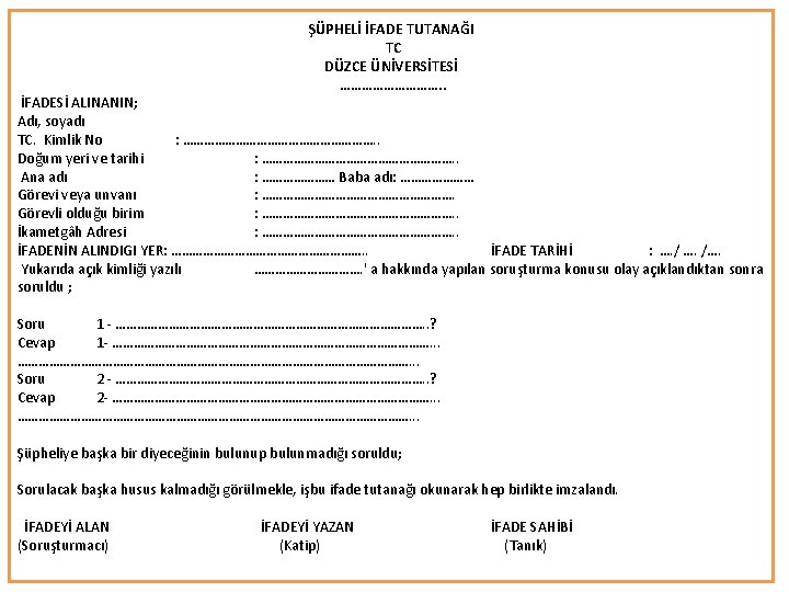 ŞÜPHELİ İFADE TUTANAĞI TC DÜZCE ÜNİVERSİTESİ ……………. . İFADESİ ALINANIN; Adı, soyadı TC. Kimlik