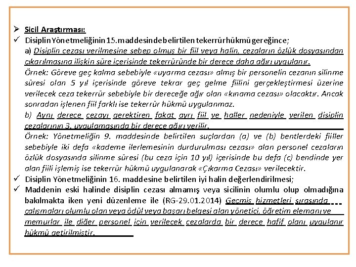 Ø Sicil Araştırması: ü Disiplin Yönetmeliğinin 15. maddesinde belirtilen tekerrür hükmü gereğince; a) Disiplin