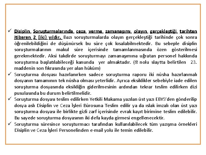 ü Disiplin Soruşturmalarında ceza verme zamanaşımı olayın gerçekleştiği tarihten itibaren 2 (iki) yıldır. Bazı