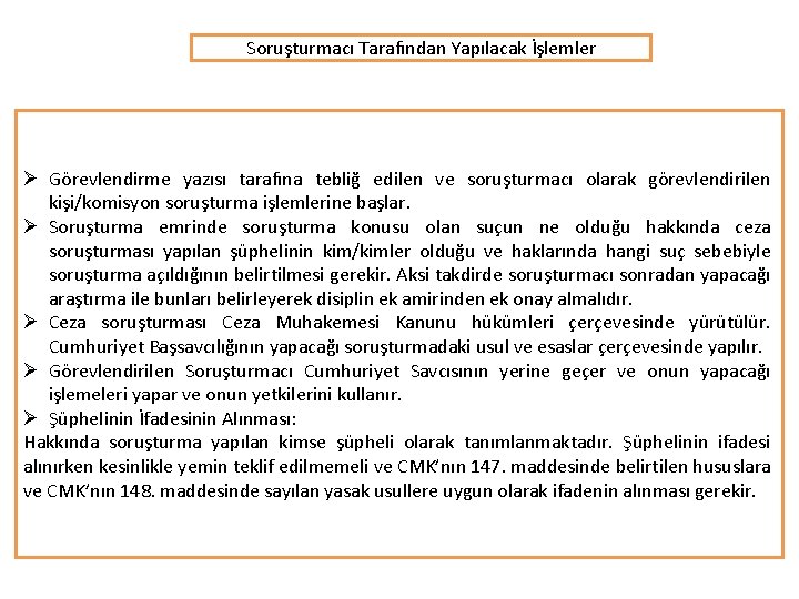 Soruşturmacı Tarafından Yapılacak İşlemler Ø Görevlendirme yazısı tarafına tebliğ edilen ve soruşturmacı olarak görevlendirilen