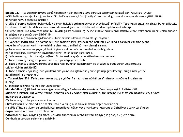Madde 147 – (1) Şüphelinin veya sanığın ifadesinin alınmasında veya sorguya çekilmesinde aşağıdaki hususlara