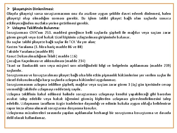 Ø Şikayetçinin Dinlenilmesi: Olayda şikayetçi varsa soruşturmacının onu da usulüne uygun şekilde davet ederek