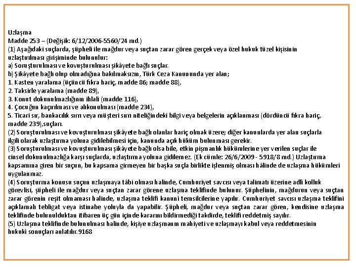 Uzlaşma Madde 253 – (Değişik: 6/12/2006 5560/24 md. ) (1) Aşağıdaki suçlarda, şüpheli ile