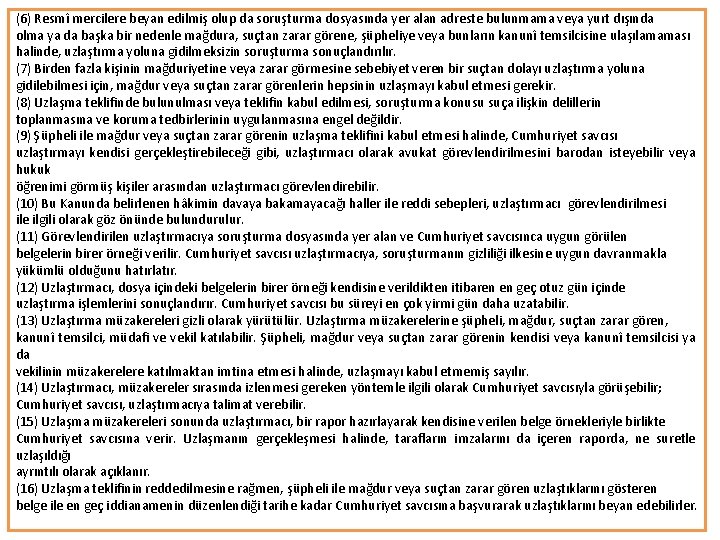(6) Resmî mercilere beyan edilmiş olup da soruşturma dosyasında yer alan adreste bulunmama veya