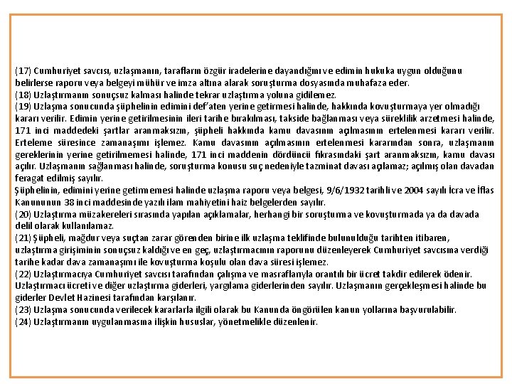(17) Cumhuriyet savcısı, uzlaşmanın, tarafların özgür iradelerine dayandığını ve edimin hukuka uygun olduğunu belirlerse