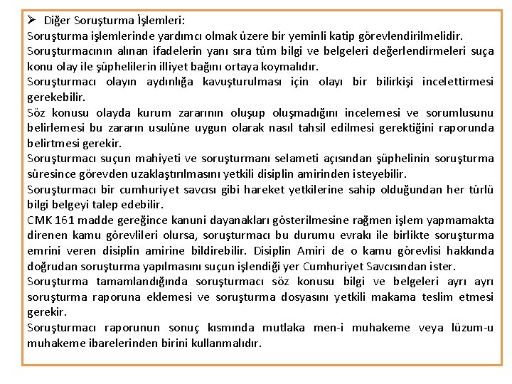 Ø Diğer Soruşturma İşlemleri: Soruşturma işlemlerinde yardımcı olmak üzere bir yeminli katip görevlendirilmelidir. Soruşturmacının