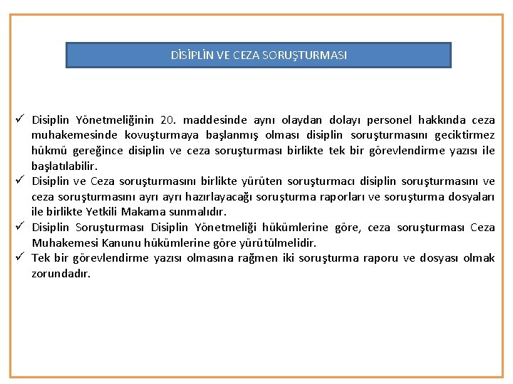 DİSİPLİN VE CEZA SORUŞTURMASI ü Disiplin Yönetmeliğinin 20. maddesinde aynı olaydan dolayı personel hakkında