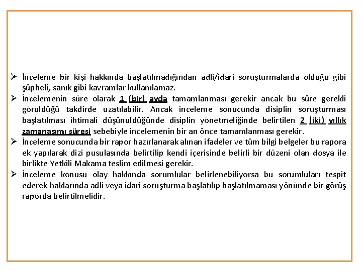 Ø İnceleme bir kişi hakkında başlatılmadığından adli/idari soruşturmalarda olduğu gibi şüpheli, sanık gibi kavramlar