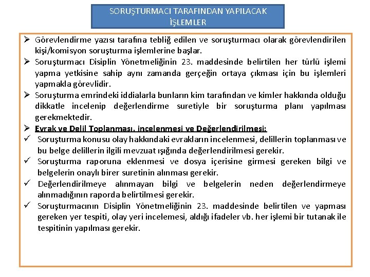SORUŞTURMACI TARAFINDAN YAPILACAK İŞLEMLER Ø Görevlendirme yazısı tarafına tebliğ edilen ve soruşturmacı olarak görevlendirilen