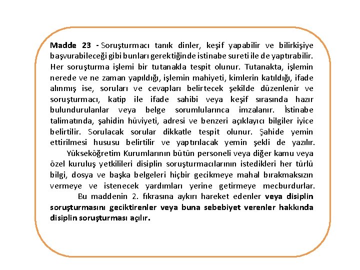Madde 23 - Soruşturmacı tanık dinler, keşif yapabilir ve bilirkişiye başvurabileceği gibi bunları gerektiğinde