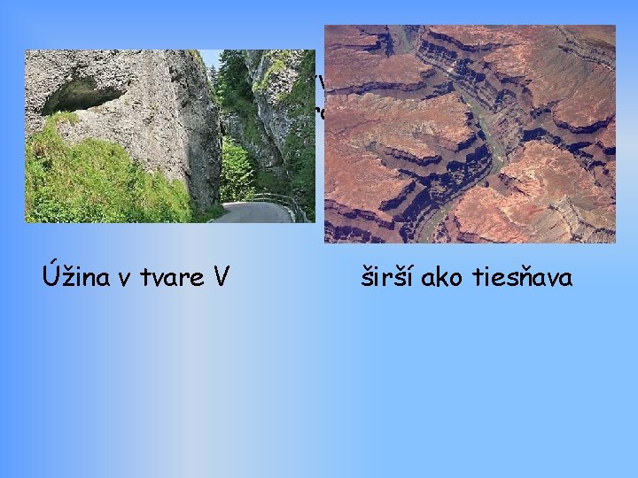 Rieka sa zarezáva do tvrdých hornín (vápenec) a tým vytvára doliny so strmými skalnými