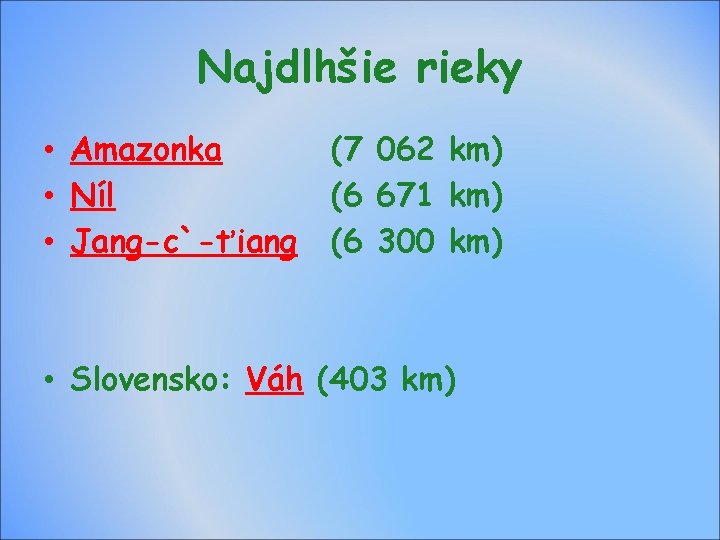 Najdlhšie rieky • Amazonka • Níl • Jang-c`-ťiang (7 062 km) (6 671 km)
