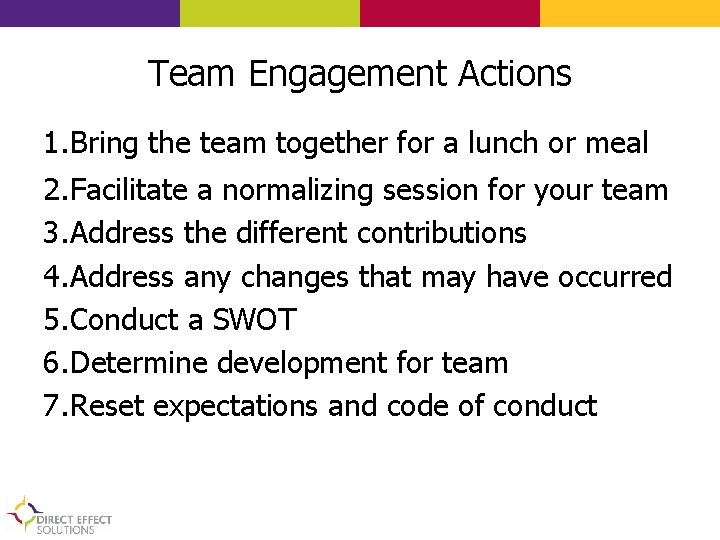 Team Engagement Actions 1. Bring the team together for a lunch or meal 2.