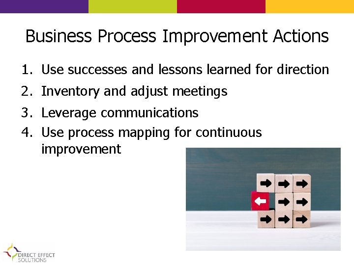 Business Process Improvement Actions 1. Use successes and lessons learned for direction 2. Inventory