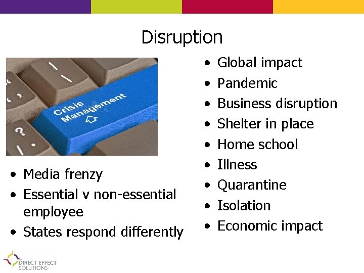 Disruption • Media frenzy • Essential v non-essential employee • States respond differently •