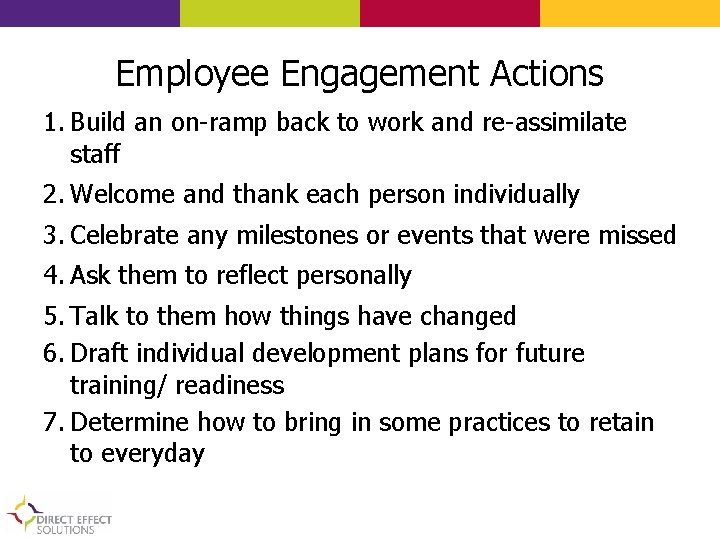 Employee Engagement Actions 1. Build an on-ramp back to work and re-assimilate staff 2.