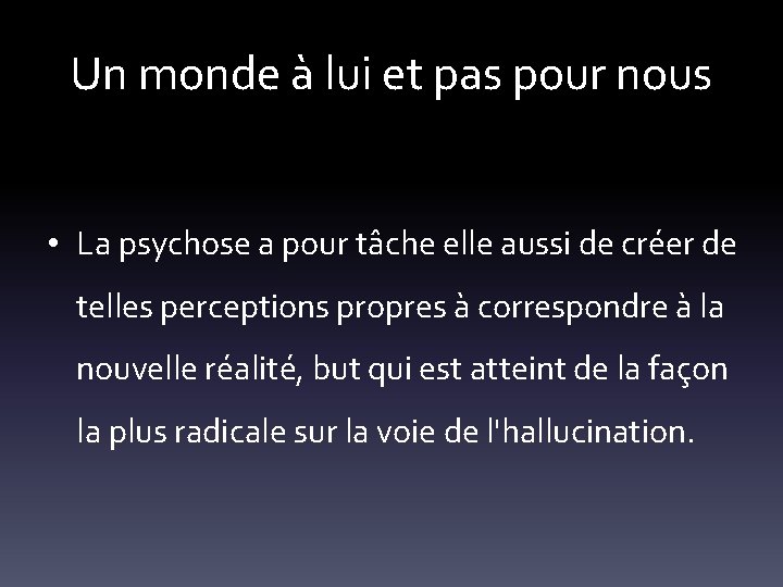 Un monde à lui et pas pour nous • La psychose a pour tâche