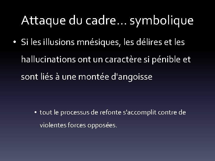 Attaque du cadre… symbolique • Si les illusions mnésiques, les délires et les hallucinations