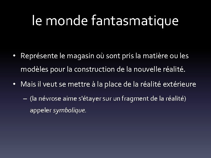 le monde fantasmatique • Représente le magasin où sont pris la matière ou les