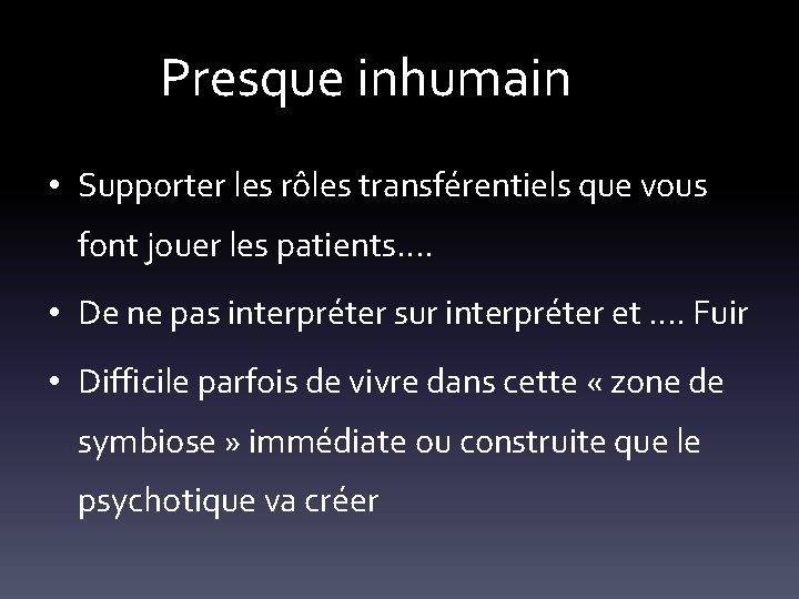 Presque inhumain • Supporter les rôles transférentiels que vous font jouer les patients…. •