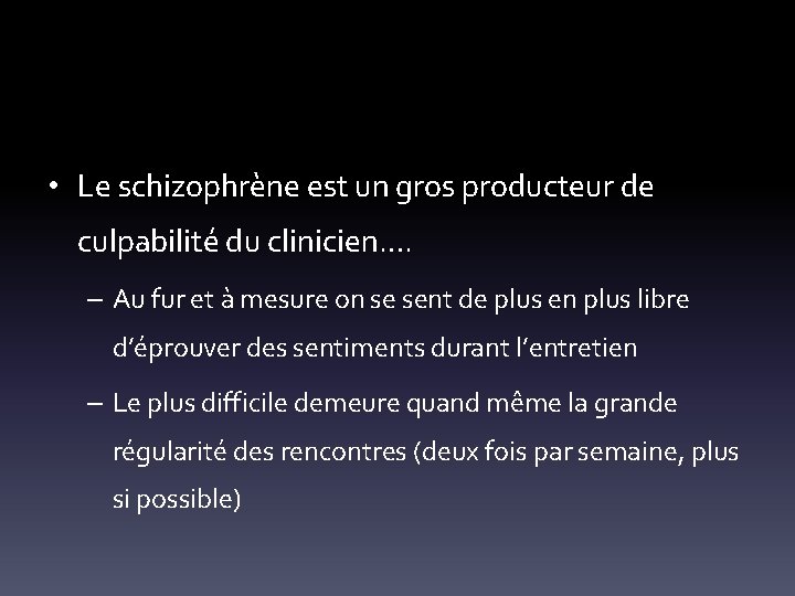  • Le schizophrène est un gros producteur de culpabilité du clinicien…. – Au