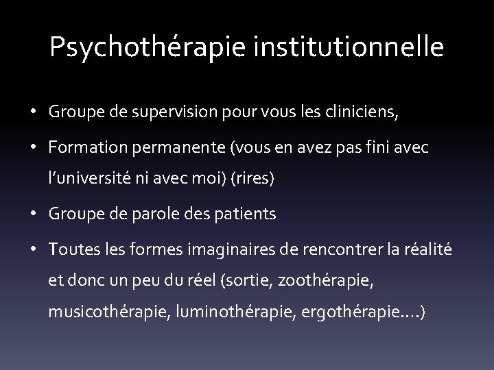 Psychothérapie institutionnelle • Groupe de supervision pour vous les cliniciens, • Formation permanente (vous