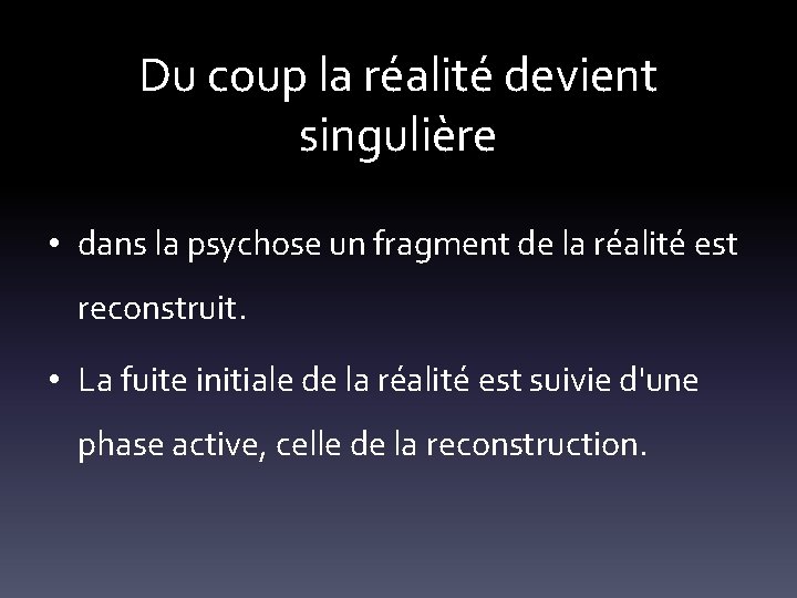 Du coup la réalité devient singulière • dans la psychose un fragment de la