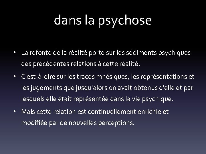 dans la psychose • La refonte de la réalité porte sur les sédiments psychiques