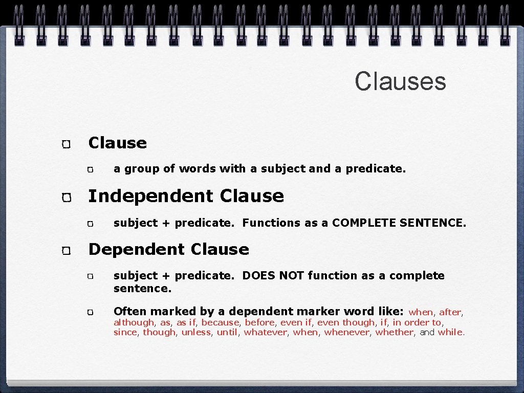 Clauses Clause a group of words with a subject and a predicate. Independent Clause