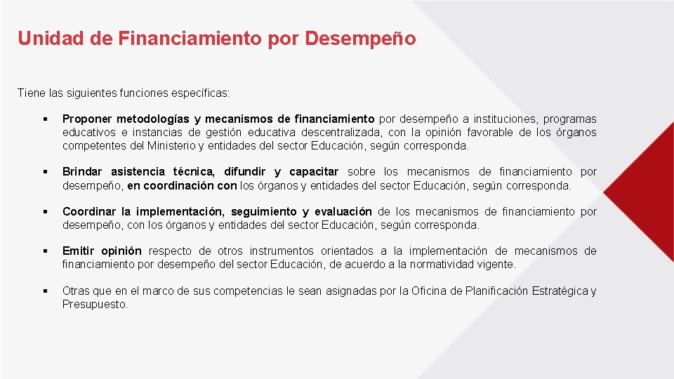 Unidad de Financiamiento por Desempeño Tiene las siguientes funciones específicas: § Proponer metodologías y