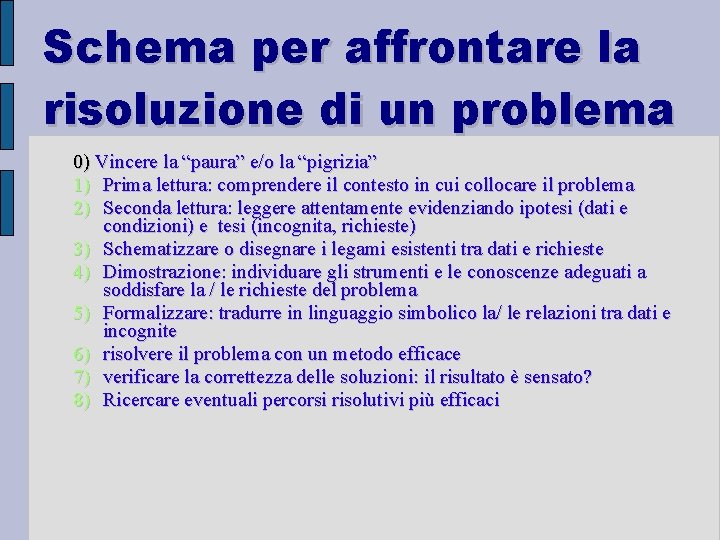 Schema per affrontare la risoluzione di un problema 0) Vincere la “paura” e/o la