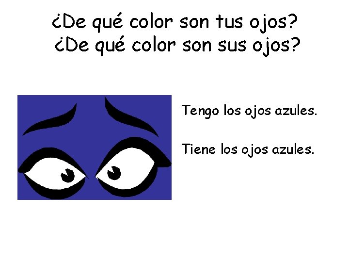 ¿De qué color son tus ojos? ¿De qué color son sus ojos? Tengo los