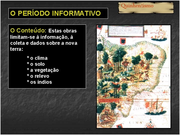 O PERÍODO INFORMATIVO O Conteúdo: Estas obras limitam-se à informação, à coleta e dados