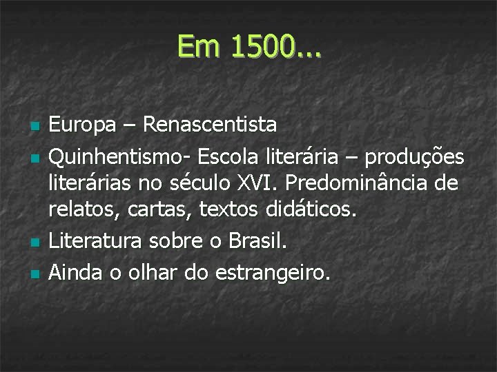 Em 1500. . . n n Europa – Renascentista Quinhentismo- Escola literária – produções