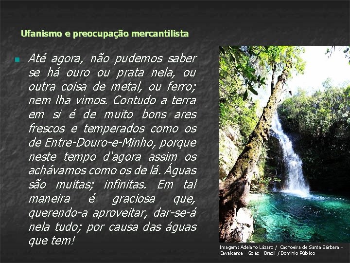 Ufanismo e preocupação mercantilista n Até agora, não pudemos saber se há ouro ou