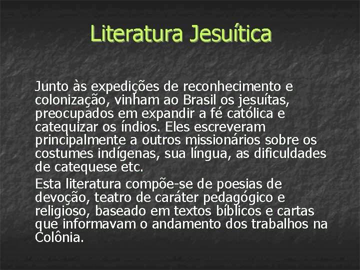 Literatura Jesuítica Junto às expedições de reconhecimento e colonização, vinham ao Brasil os jesuítas,