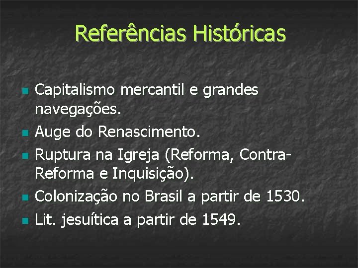 Referências Históricas n n n Capitalismo mercantil e grandes navegações. Auge do Renascimento. Ruptura