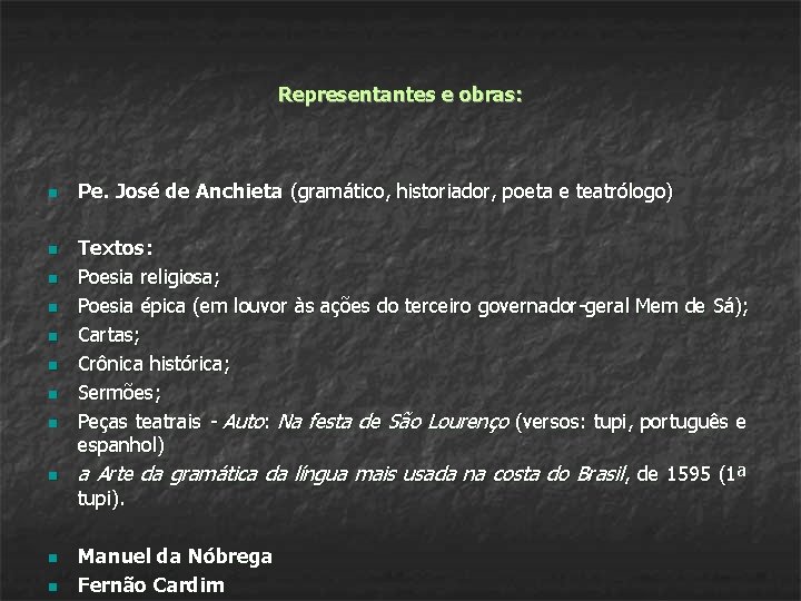 Representantes e obras: n n n Pe. José de Anchieta (gramático, historiador, poeta e