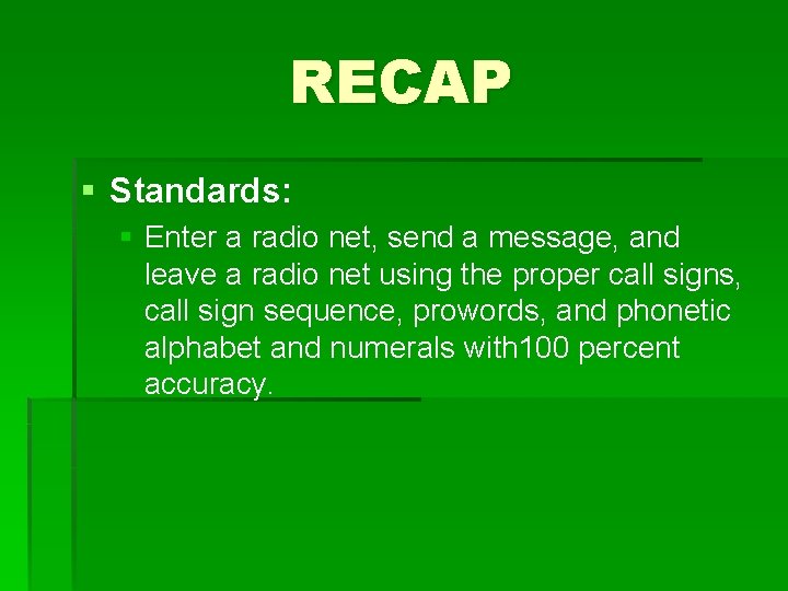 RECAP § Standards: § Enter a radio net, send a message, and leave a