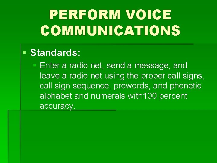 PERFORM VOICE COMMUNICATIONS § Standards: § Enter a radio net, send a message, and